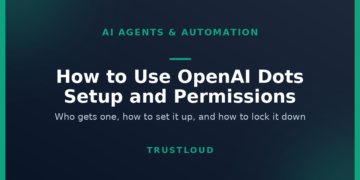 TrustLoud title graphic reading How to Use OpenAI Dots, Setup and Permissions, with the subtitle who gets one, how to set it up, and how to lock it down