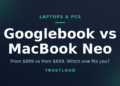 TrustLoud title graphic reading Googlebook vs MacBook Neo, with the subtitle from $899 vs from $699