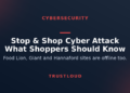 TrustLoud title graphic reading Stop and Shop cyber attack, what shoppers should know, with the subtitle Food Lion, Giant and Hannaford sites are offline too