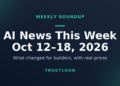 TrustLoud title graphic reading AI News This Week, October 12 to 18, 2026, with the subtitle what changed for builders, with real prices